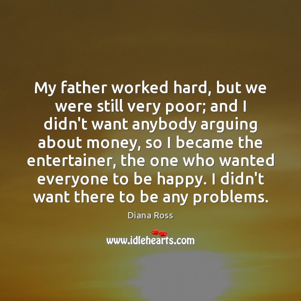 My father worked hard, but we were still very poor; and I Diana Ross Picture Quote