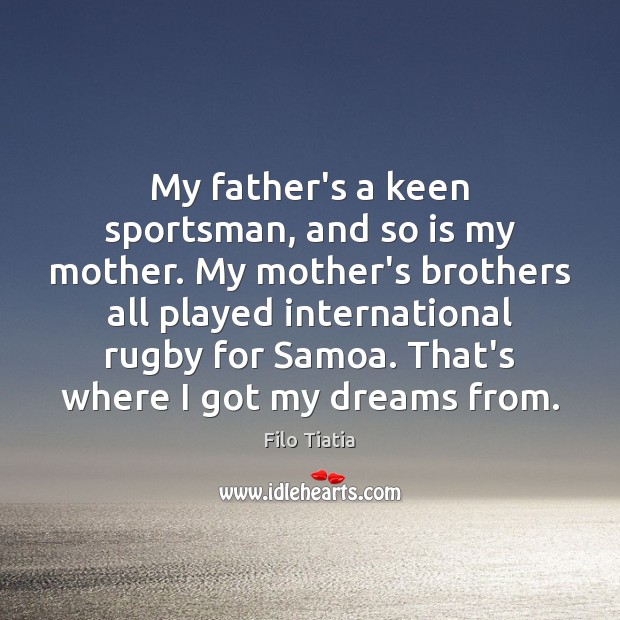 My father’s a keen sportsman, and so is my mother. My mother’s Filo Tiatia Picture Quote
