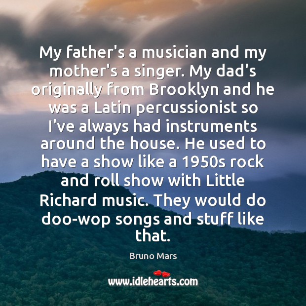 My father’s a musician and my mother’s a singer. My dad’s originally Image