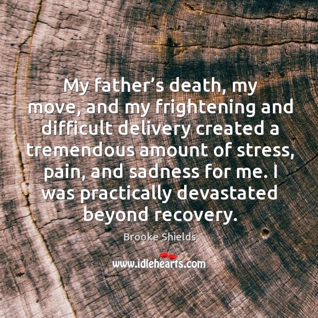 My father’s death, my move, and my frightening and difficult delivery created a tremendous Image