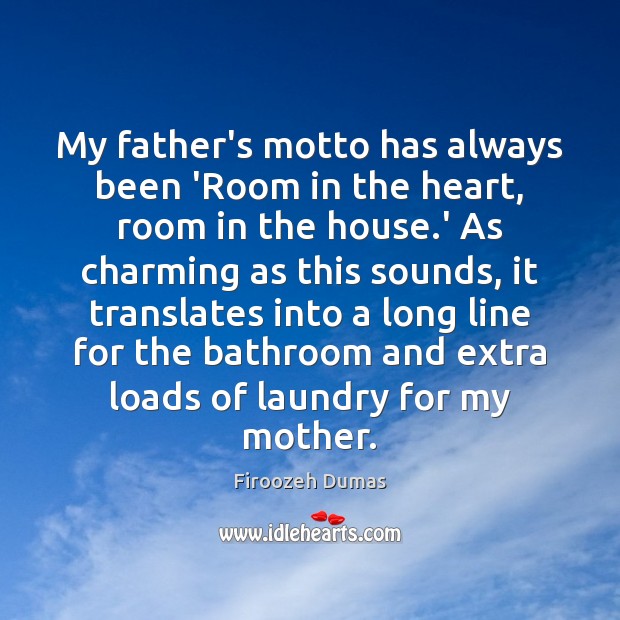 My father’s motto has always been ‘Room in the heart, room in Firoozeh Dumas Picture Quote
