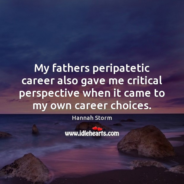 My fathers peripatetic career also gave me critical perspective when it came Image