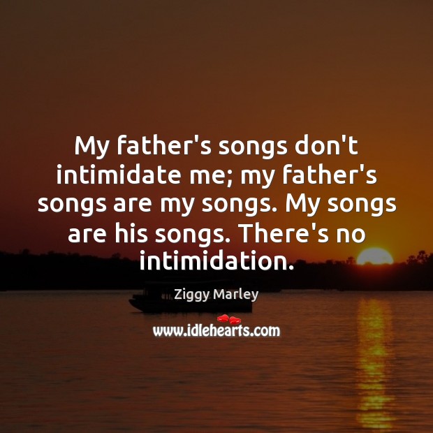 My father’s songs don’t intimidate me; my father’s songs are my songs. Image