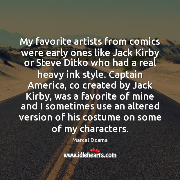My favorite artists from comics were early ones like Jack Kirby or Marcel Dzama Picture Quote