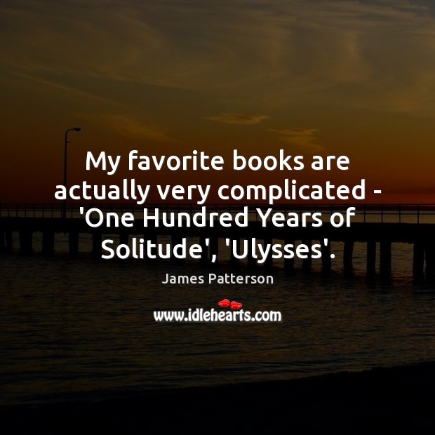 My favorite books are actually very complicated – ‘One Hundred Years of James Patterson Picture Quote