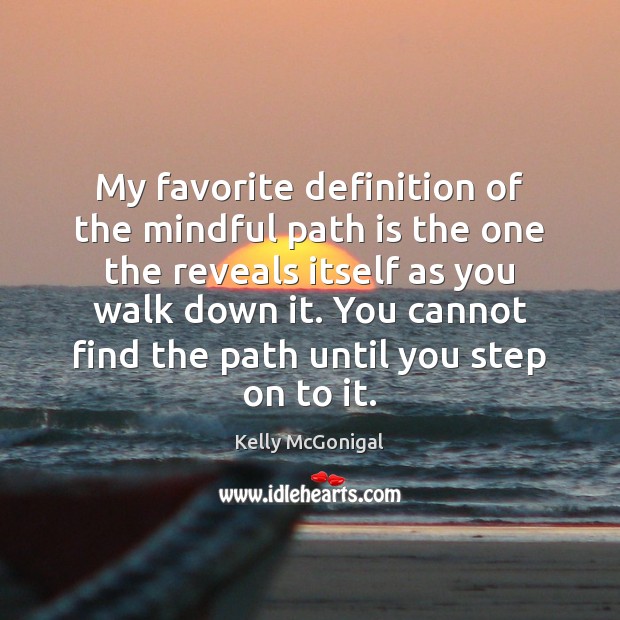 My favorite definition of the mindful path is the one the reveals Kelly McGonigal Picture Quote