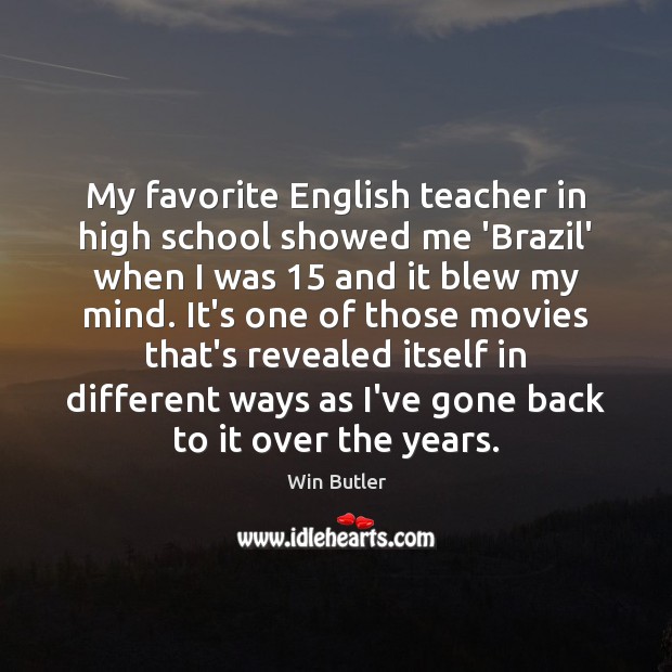My favorite English teacher in high school showed me ‘Brazil’ when I Win Butler Picture Quote