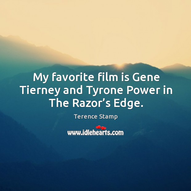 My favorite film is gene tierney and tyrone power in the razor’s edge. Terence Stamp Picture Quote