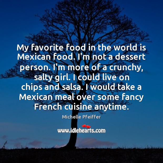 My favorite food in the world is Mexican food. I’m not a Image