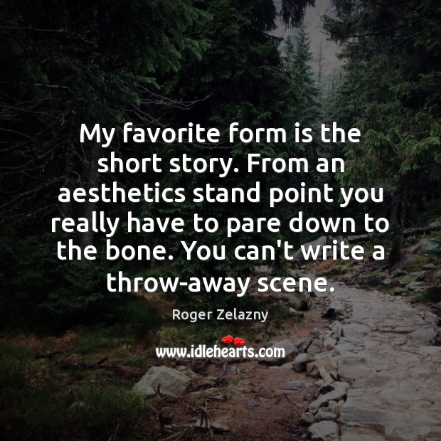 My favorite form is the short story. From an aesthetics stand point Roger Zelazny Picture Quote