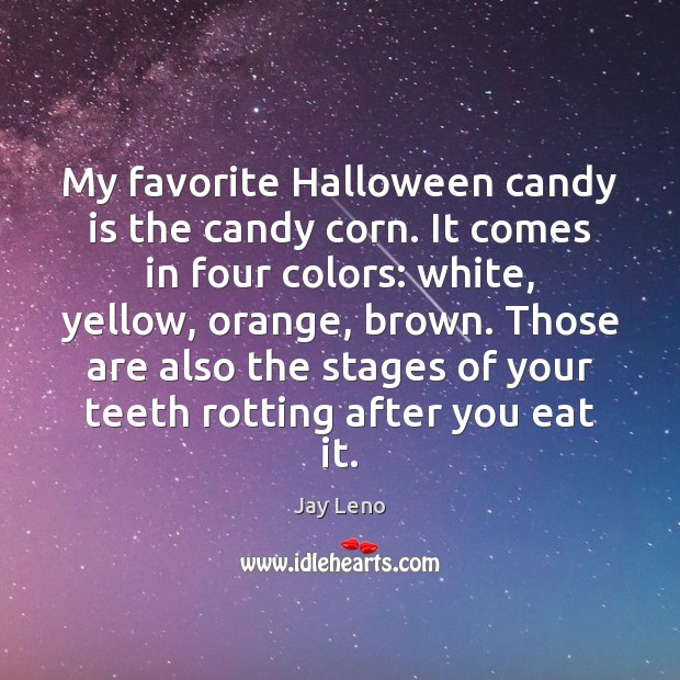 My favorite Halloween candy is the candy corn. It comes in four Halloween Quotes Image