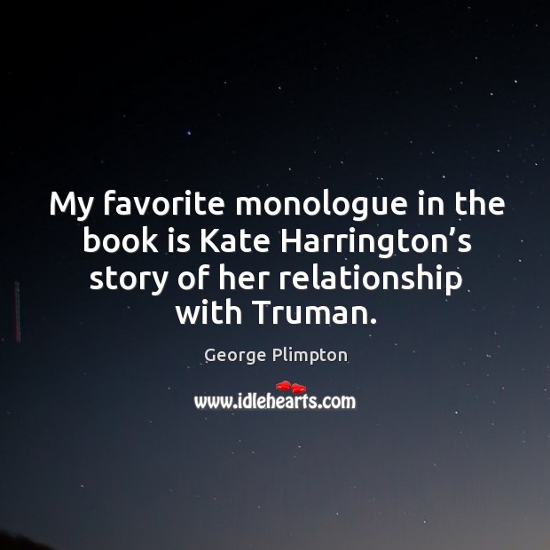 My favorite monologue in the book is kate harrington’s story of her relationship with truman. Image