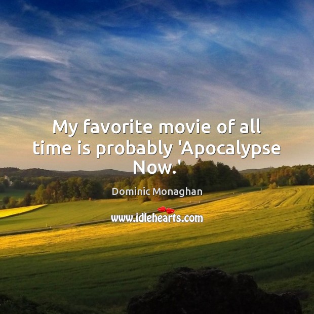 My favorite movie of all time is probably ‘Apocalypse Now.’ Image
