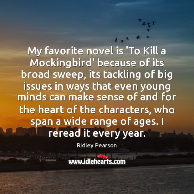 My favorite novel is ‘To Kill a Mockingbird’ because of its broad 