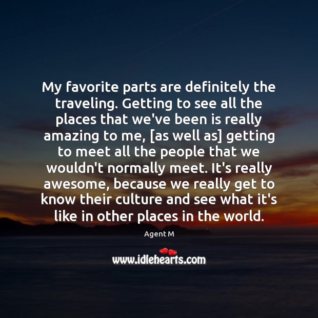 My favorite parts are definitely the traveling. Getting to see all the Image