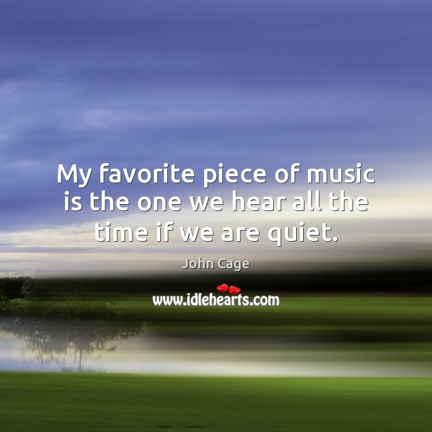My favorite piece of music is the one we hear all the time if we are quiet. Image