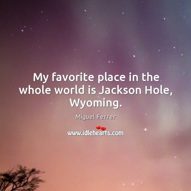 My favorite place in the whole world is jackson hole, wyoming. Image