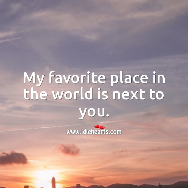My favorite place in the world is next to you. World Quotes Image
