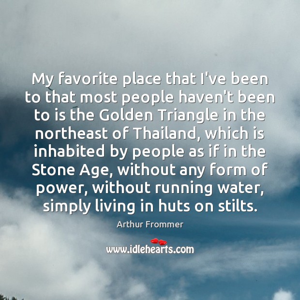 My favorite place that I’ve been to that most people haven’t been Arthur Frommer Picture Quote