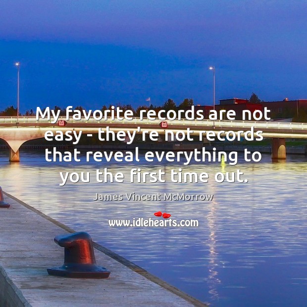 My favorite records are not easy – they’re not records that reveal James Vincent McMorrow Picture Quote