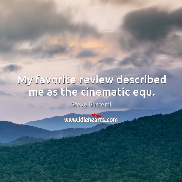 My favorite review described me as the cinematic equ. Image