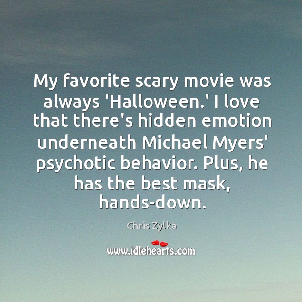 My favorite scary movie was always ‘Halloween.’ I love that there’s Chris Zylka Picture Quote