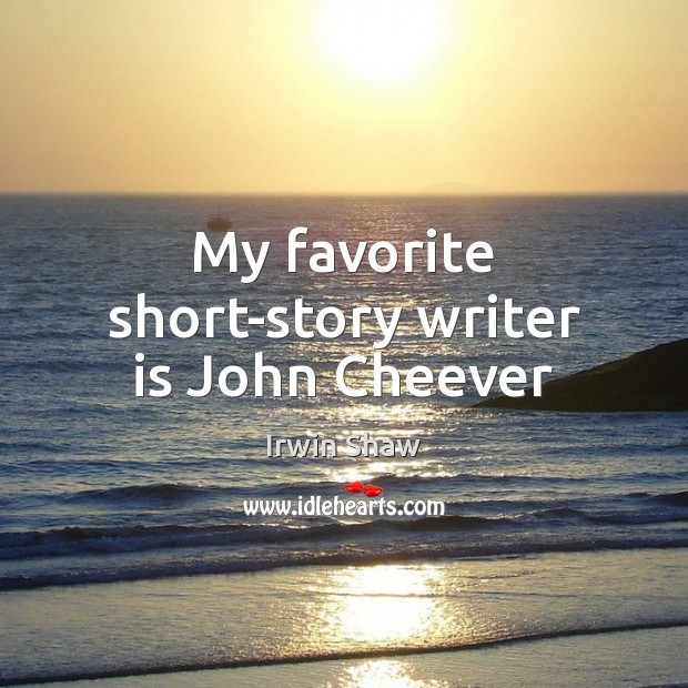 My favorite short-story writer is John Cheever Image