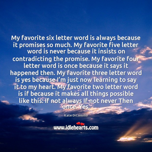 My favorite six letter word is always because it promises so much. Kate DiCamillo Picture Quote