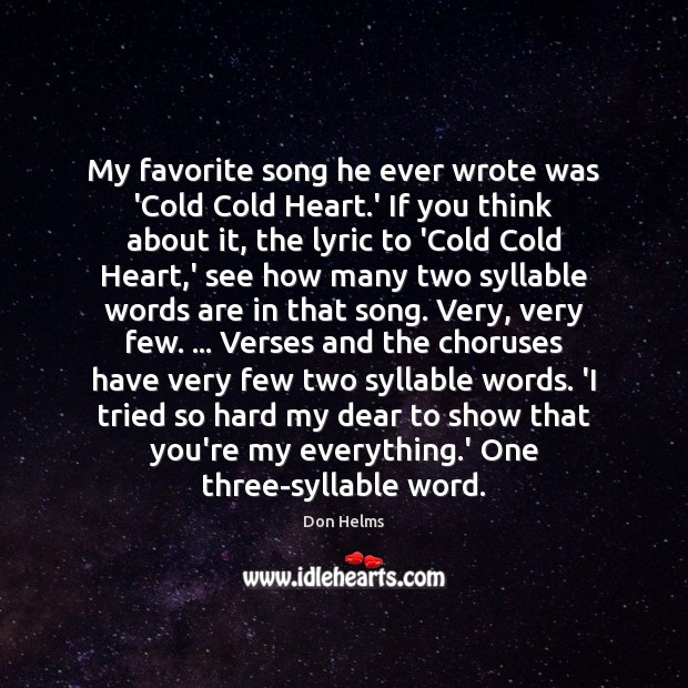 My favorite song he ever wrote was ‘Cold Cold Heart.’ If 