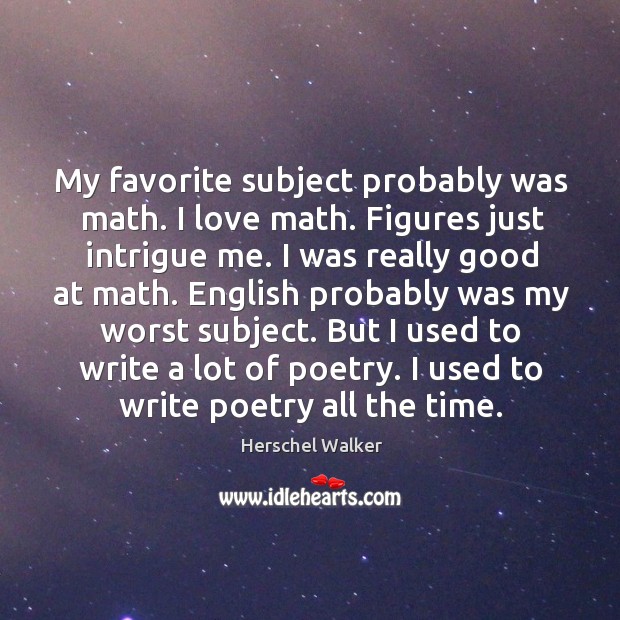 My favorite subject probably was math. I love math. Figures just intrigue me. Image