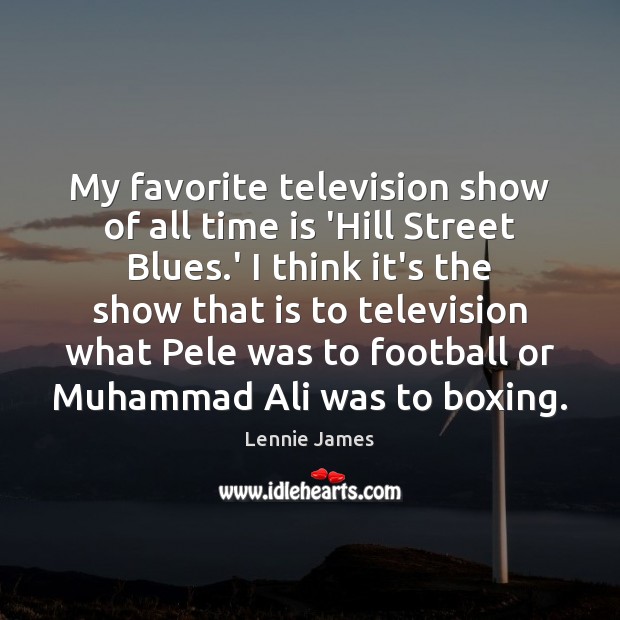 My favorite television show of all time is ‘Hill Street Blues.’ Football Quotes Image