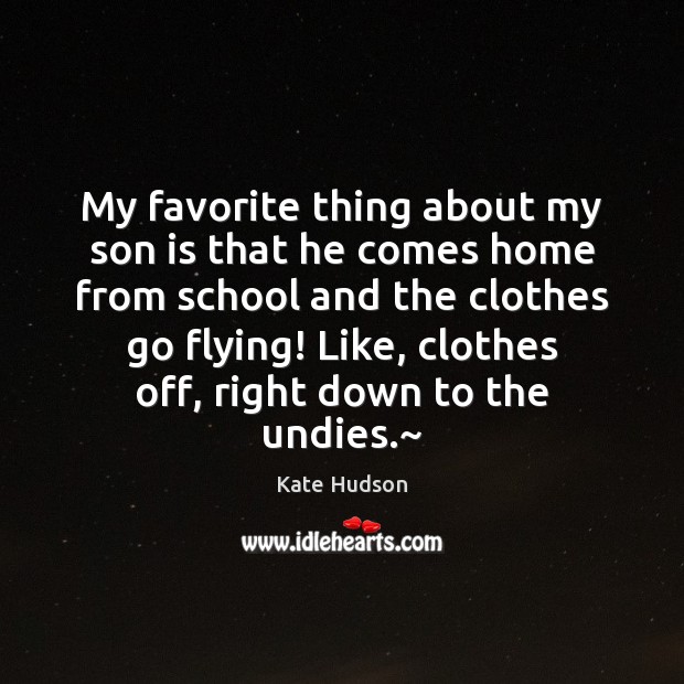 My favorite thing about my son is that he comes home from Son Quotes Image