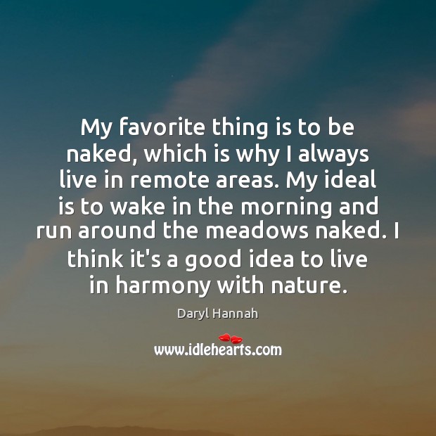 My favorite thing is to be naked, which is why I always Daryl Hannah Picture Quote