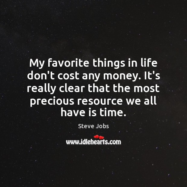 My favorite things in life don’t cost any money. It’s really clear Steve Jobs Picture Quote