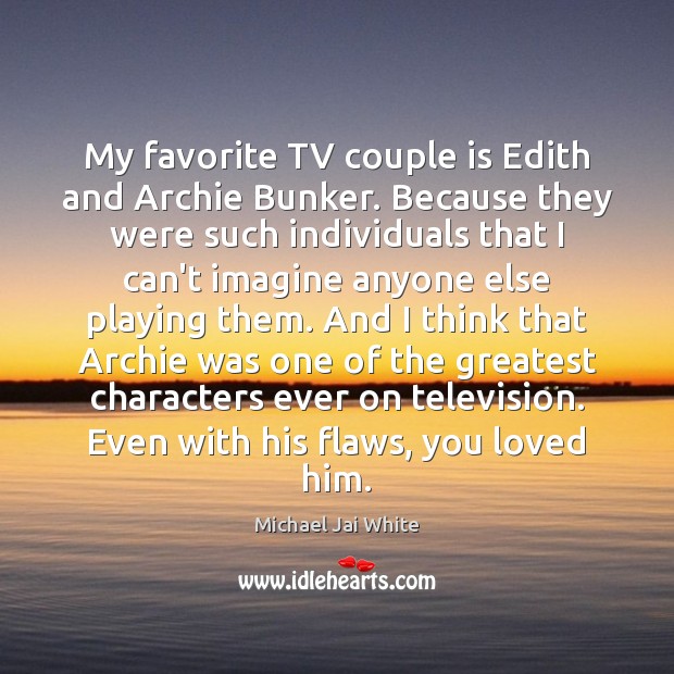 My favorite TV couple is Edith and Archie Bunker. Because they were Image