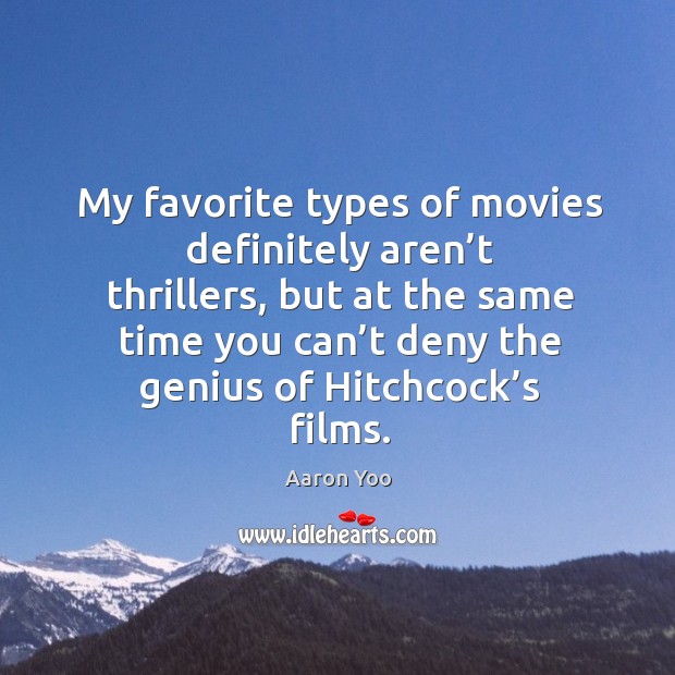 My favorite types of movies definitely aren’t thrillers Aaron Yoo Picture Quote