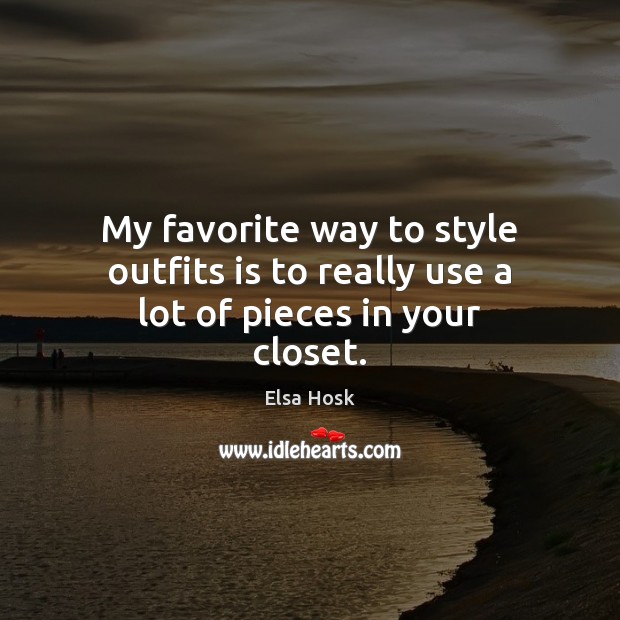 My favorite way to style outfits is to really use a lot of pieces in your closet. Image