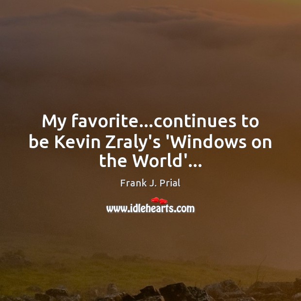 My favorite…continues to be Kevin Zraly’s ‘Windows on the World’… Frank J. Prial Picture Quote