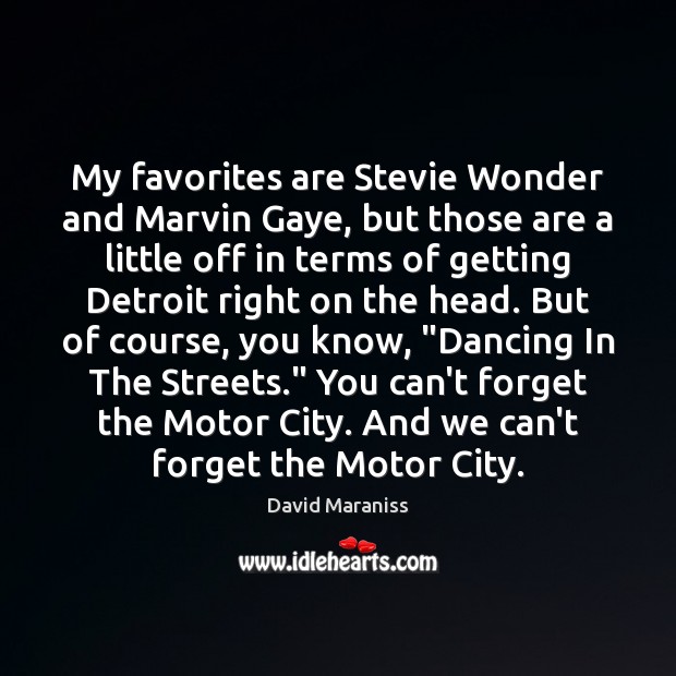 My favorites are Stevie Wonder and Marvin Gaye, but those are a David Maraniss Picture Quote