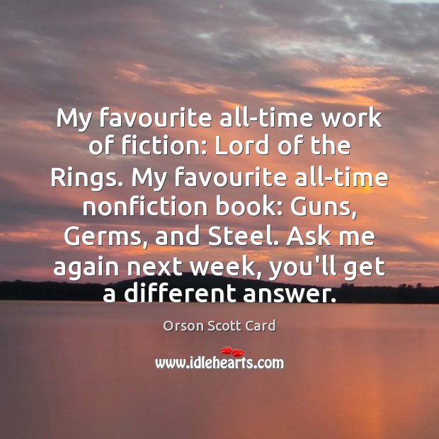 My favourite all-time work of fiction: Lord of the Rings. My favourite Orson Scott Card Picture Quote