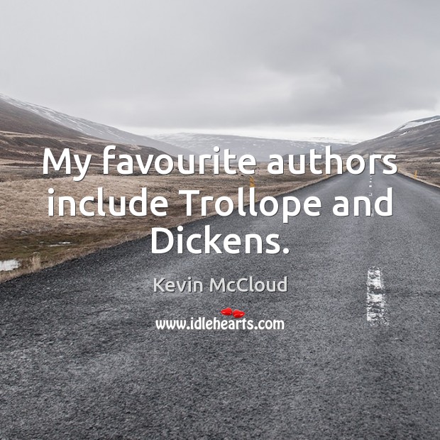 My favourite authors include Trollope and Dickens. Kevin McCloud Picture Quote