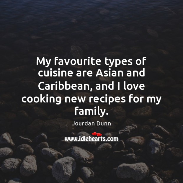 My favourite types of cuisine are Asian and Caribbean, and I love Jourdan Dunn Picture Quote