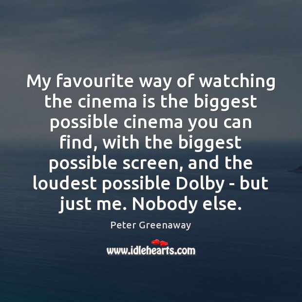 My favourite way of watching the cinema is the biggest possible cinema Image