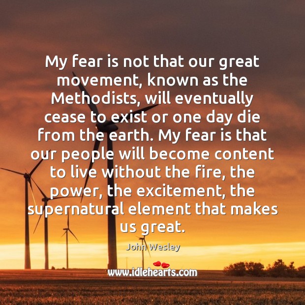 My fear is not that our great movement, known as the Methodists, John Wesley Picture Quote