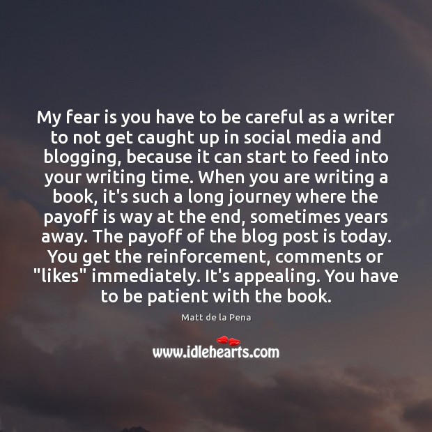 My fear is you have to be careful as a writer to Patient Quotes Image