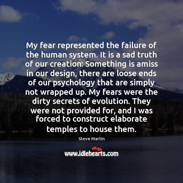 My fear represented the failure of the human system. It is a Design Quotes Image