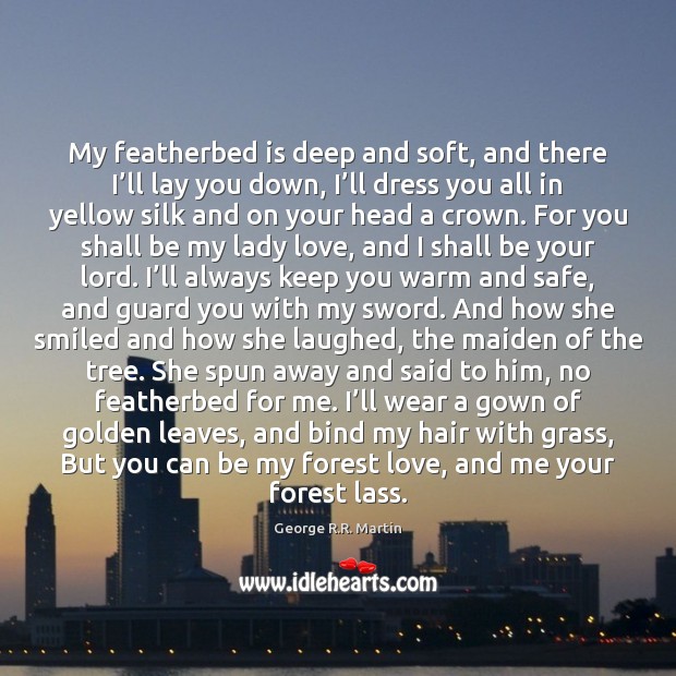 My featherbed is deep and soft, and there I’ll lay you Image