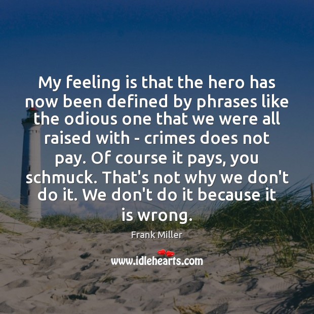 My feeling is that the hero has now been defined by phrases Frank Miller Picture Quote