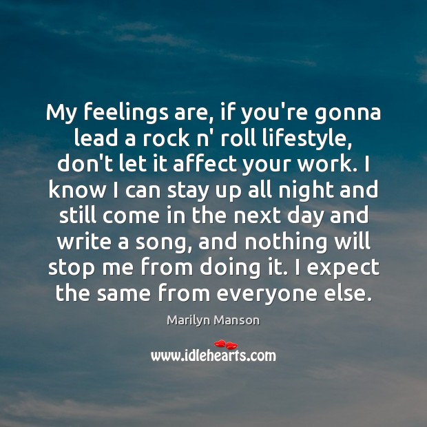 My feelings are, if you’re gonna lead a rock n’ roll lifestyle, Expect Quotes Image