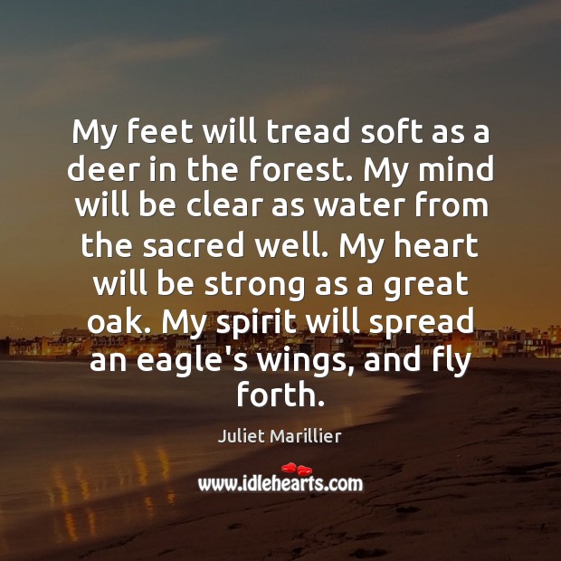 My feet will tread soft as a deer in the forest. My Water Quotes Image